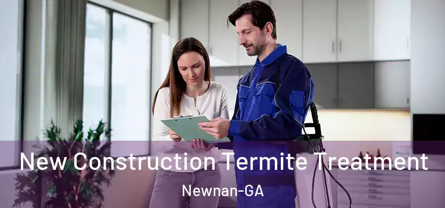 New Construction Termite Treatment Newnan-GA