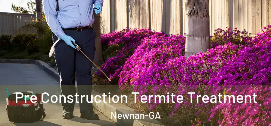 Pre Construction Termite Treatment Newnan-GA